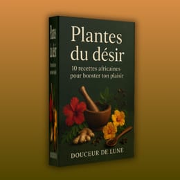 Plantes du désir 10 recettes africaines pour booster ton plaisir