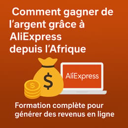 Gagner de l’argent avec Aliexpress depuis l’Afrique Formation complète de À/Z