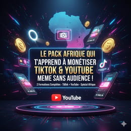 Le Pack Afrique Qui T’apprend à Monétiser TikTok & YouTube Même Sans Audience !