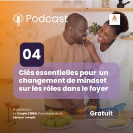 Podcast: 4 clés essentielles pour un changement de mindset sur les rôles dans le foyer