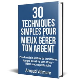 30 Techniques Simples pour Mieux Gérer Ton Argent Prends enfin le contrôle de tes finances