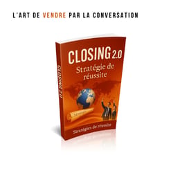 CLOSING 2.0 — Les stratégies qui transforment les conversations en ventes