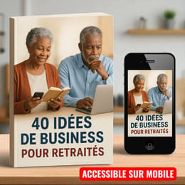 40 IDÉES DE BUSINESS POUR RETRAITÉS : de Nouveaux Revenus pour une Retraite Active et Sans Stress