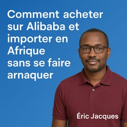 COMMENT ACHETER EN CHINE ET IMPORTER EN AFRIQUE SANS SE FAIRE ARNAQUER.