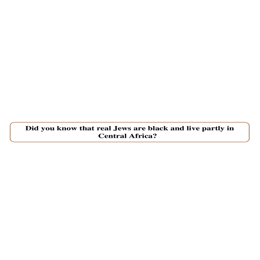 Tract 1: The true Israelites are black