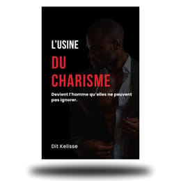 L’USINE DU CHARISME – Devient l’homme que tout le monde respecte et que les femmes désirent