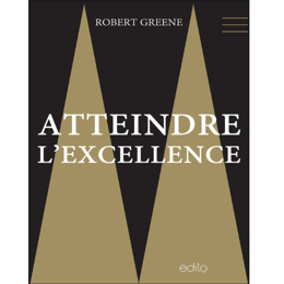 Atteindre l’Excellence : Maîtrisez le Succès avec Robert Greene