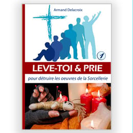(eBook) LEVE-TOI & PRIE POUR DETRUIRE LES OEUVRES DE LA SORCELLERIE