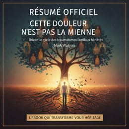 CETTE DOULEUR N’EST PAS LA MIENNE -  Mark Wolynn - RÉSUMÉ