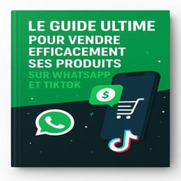 Le guide ultime pour vendre efficacement ses produits sur WhatsApp et TikTok