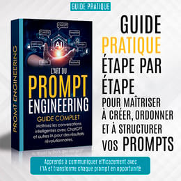 L'ART DU PROMPT ENGINEERING: Guide complet étape par étape