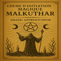 COURS D’INITIATION MAGIQUE MALKUTHAR Grade: APPRENTI INITIÉ