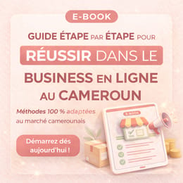 Le guide étape par étape pour réussir dans le business en ligne au Cameroun