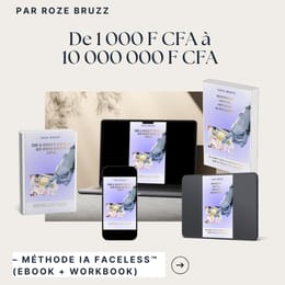 De 1 000 F CFA à 10 000 000 F CFA – Méthode IA Faceless™ (Ebook + Workbook)