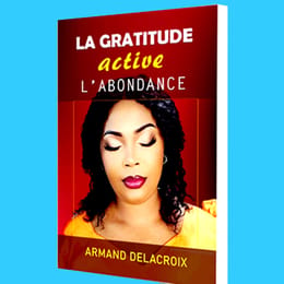 LA GRATITUDE ACTIVE L'ABONDANCE (Version livre imprimé)
