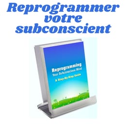 Reprogrammer votre subconscient