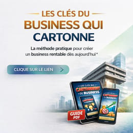 LES CLES DU BUSINESS QUI CARTONNE : crée un business rentable dès aujourd’hui