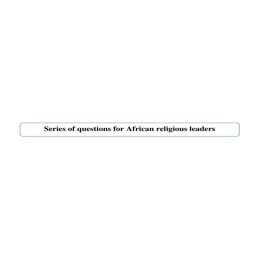 Tract 18 Series of questions for African religious leaders