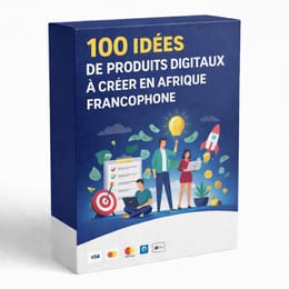 100 Idées de Produits Digitaux à Créer en Afrique Francophone
