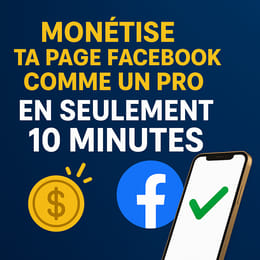 Monétise ta Page Facebook comme un Pro – en seulement 10 minutes