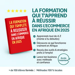 Formation la plus complète pour lancer, vendre et réussir dans l’e-commerce en Afrique en 2025.