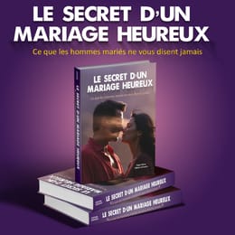 LE SECRET D’UN MARIAGE HEUREUX : Ce que les hommes mariés ne vous disent jamais