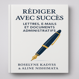 Rédiger avec succès lettres, e-mails et documents administratifs