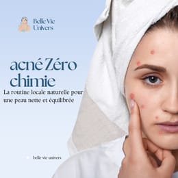 Acné Zéro Chimie : La Routine naturelle pour une peau nette