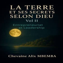 LA TERRE ET SECRETS SELON DIEU ! ENTREPRENEURIAT & LEADERSHIP