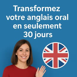 Transformez votre anglais oral en seulement 30 jours et parlez avec confiance et fluidité !
