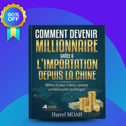 COMMENT DEVENIR MILLIONNAIRE GRÂCE À L’IMPORTATION DEPUIS LA CHINE