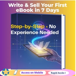 Write and Sell Your First eBook in 7 Days Step by Step— "No Experience Needed"
