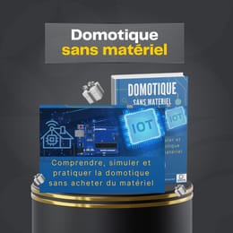 Domotique, sans matériel : Comprendre, simuler et pratiquer la domotique sans acheter du matériel