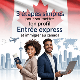 Entrée Express Canada : 3 étapes simples pour créer ton profil et réussir ton immigration
