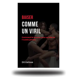 Baiser comme un Viril – Le guide ultime pour dominer l’art de faire l’amour et devenir inoubliable