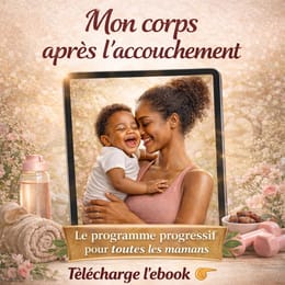 Mon corps après l'accouchement : Le programme progressif pour toutes les mamans
