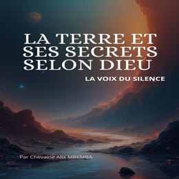 La terre et ses secrets selon Dieu - La Voix du Silence.  Vol I