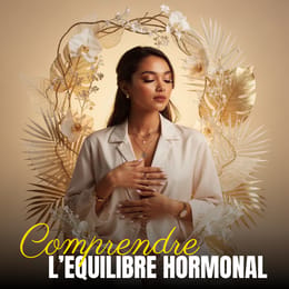 Équilibre Hormonal Naturel - Comprendre Ses Hormones pour Mieux Vivre