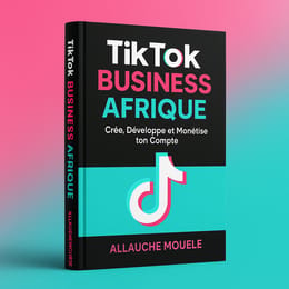 TikTok Business Afrique : Crée, Développe et Monétise ton Compte