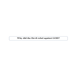 Tract 12 Why did the Devil rebel against GOD