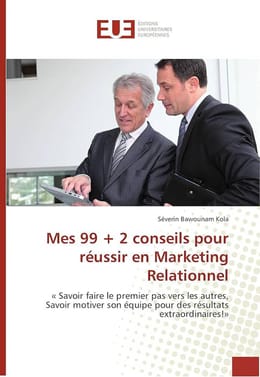 ebook Audio: Mes 99+2 conseils pratiques pour réussir en Marketing Relationnel et en Affaires