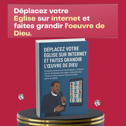 Déplacez votre église sur Internet et faites grandir l’œuvre de Dieu