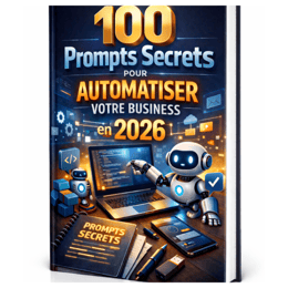 100 prompts secrets pour automatiser votre business en 2026