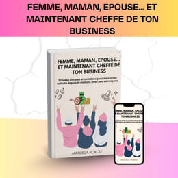 FEMME, MAMAN, EPOUSE… ET MAINTENANT CHEFFE DE TON BUSINESS