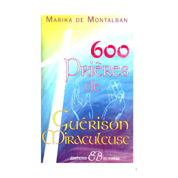 600 Prières Puissantes de Guérison Miraculeuse: Transformez Votre Santé