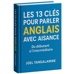 Les 13 Clés Pour Parler Anglais Avec Aisance