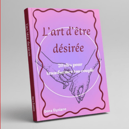 L'art d'être désiré : 20 clés pour transformer ton couple