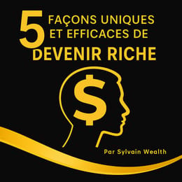 5 façons uniques et efficaces de devenir riche