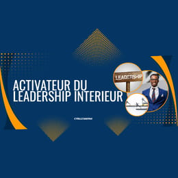 ACTIVATEUR DU LEADERSHIP INTERIEUR : la méthode pour s’affirmer et diriger sans complexe.
