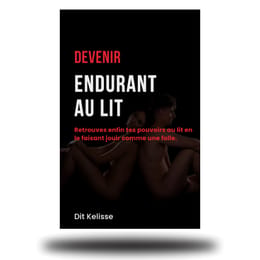 Devenir Endurant – Tiens plus longtemps, donne plus de plaisir, deviens inoubliable